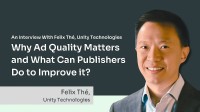 广告质量为何至关重要?Unity 高管 Felix Thé 解读行业痛点与应对之道(广告效果不佳的原因)